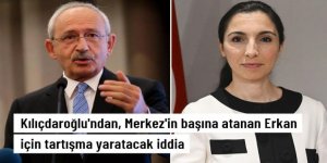 Kılıçdaroğlu'ndan Merkez'in başına atanan Hafize Gaye Erkan için olay iddia
