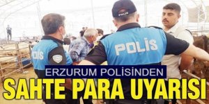 Erzurum Emniyetinden sahte para uyarısı