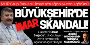 Gazeteci Onur Sağsöz'ün ortaya çıkardığı imar skandalında son perde!...