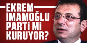 Ekrem İmamoğlu parti mi kuruyor?