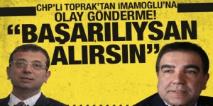 CHP'li Toprak'tan İmamoğlu'na olay gönderme!