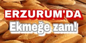 Erzurum'da ekmeğe zam!