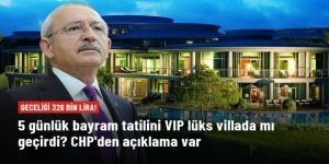 CHP'den Kılıçdaroğlu'nun 5 günlük tatilini lüks villada geçirdiği iddialarına yalanlama