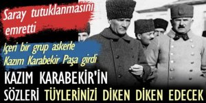 Kazım Karabekir'in sözleri tüylerinizi diken diken edecek