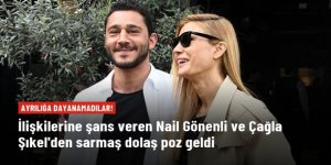 Ayrılıkları kısa sürdü! Çağla Şıkel ve Nail Gönenli barıştı