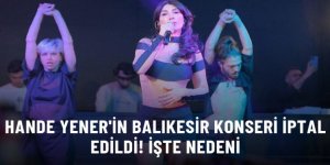 Hande Yener'in Balıkesir konseri, gelen tepkilerden dolayı iptal edildi