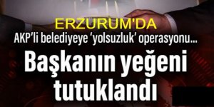 Horasan: AKP'li belediyeye 'yolsuzluk' operasyonu: Başkanın yeğeni tutuklandı
