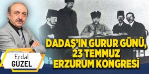 DADAŞ’IN GURUR GÜNÜ, 23 TEMMUZ ERZURUM KONGRESİ