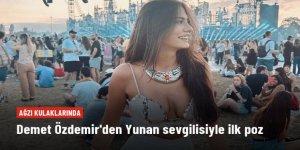 Demet Özdemir, Yunan sevgilisiyle ilk pozunu paylaştı