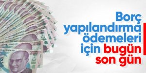 Borç yapılandırma ödemesinde bugün son gün