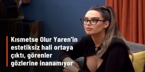 Kısmetse Olur Yaren'in estetiksiz hali ortaya çıktı