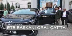 ETB Başkanı Oral: "Pilot İlçe Çat"