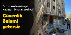 Erzurum'da kamulaştırmalar ve yıkımlar yeniden başladı