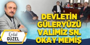 DEVLETİN GÜLERYÜZÜ VALİMİZ SN. OKAY MEMİŞ