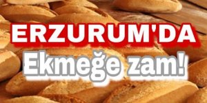 Erzurum'da ekmeğe zam geldi!
