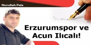 Erzurumspor ve Acun Ilıcalı!