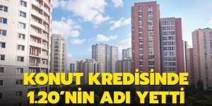 Konut kredisinde 1.20'nin adı yetti