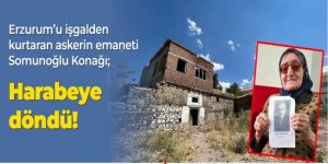 Erzurum'u işgalden kurtaran askerin emaneti Somunoğlu Konağı harabeye döndü