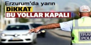 Erzurum'da 30 Ağustos provaları için bu yollar kapalı