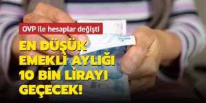 En düşük emekli aylığı 10 bin lirayı geçecek