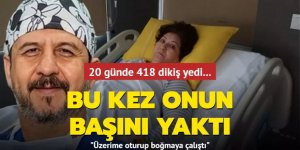 20 günde 418 dikiş yedi... Bu kez onun başını yaktı: