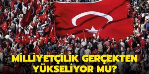 Milliyetçilik gerçekten yükseliyor mu?