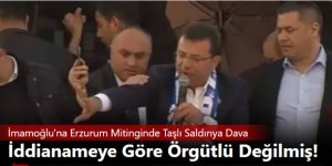 Ekrem İmamoğlu'na Erzurum mitinginde taşlı saldırıya dava...