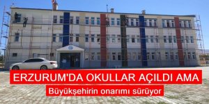Okullar açıldı ama: Erzurum Büyükşehir Belediyesi okulları yeniliyor