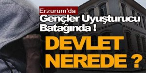 Erzurum'da gençler uyuşturucu batağında!