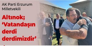 AK Partili Altınok; 'Vatandaşın derdi derdimizdir'