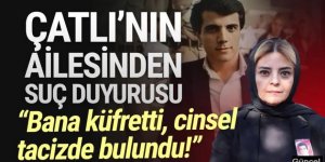 Çatlı’nın ailesinden suç duyurusu
