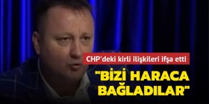 CHP'deki kirli ilişkileri ifşa etti