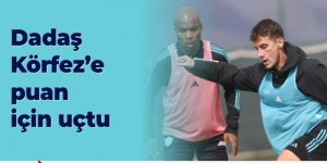 Dadaş Körfez'e 3 puan için uçtu...
