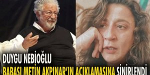 Duygu Nebioğlu babası Metin Akpınar'ın açıklamasını görünce sinirlendi!