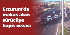 Erzurum'da makas atan sürücüye hapis cezası!