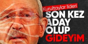 Kılıçdaroğlu "son kez adayım" diyecek!