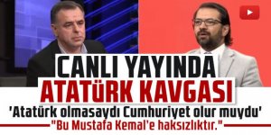 Canlı yayında 'Atatürk olmasaydı Cumhuriyet olur muydu' tartışması