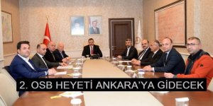 2. OSB HEYETİ ANKARA’YA GİDECEK