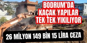 Bodrum’da kaçak yapılar tek tek yıkılıyor