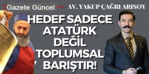Av. Çağrı Arısoy: Hedef sadece Atatürk değil, toplumsal barıştır!