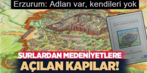 Kapılar şehri Erzurum: Adları var, kendileri yok