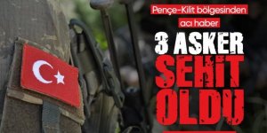 Pençe-Kilit bölgesinde 3 askerimiz şehit oldu