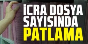 İcra dosyası sayısında patlama