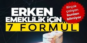 Erken emeklilik için 7 formül!