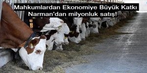 Mahkumlardan ekonomiye büyük katkı: Narman'dan milyonluk satış!