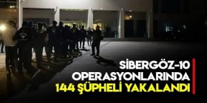 36 ilde "Sibergöz-10" operasyonlarında 144 şüpheliye gözaltı