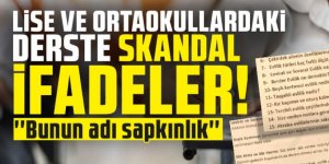 Lise ve ortaokullardaki derste skandal ifadeler: ''Bunun adı sapkınlık''