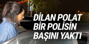 Dilan Polat bir polis memurunun başını yaktı!