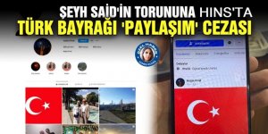 Erzurum'da Şeyh Said'in torununa 'Türk bayrağı paylaşma' cezası!