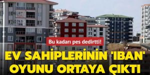 Ev sahiplerinin 'IBAN' oyunu ortaya çıktı